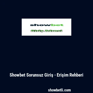 Showbet Sorunsuz Giriş - Erişim Rehberi