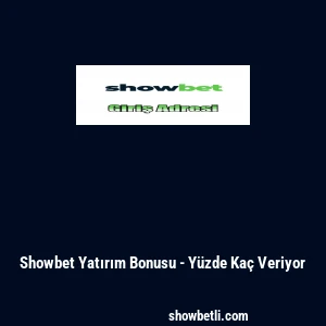 Showbet Yatırım Bonusu - Yüzde Kaç Veriyor